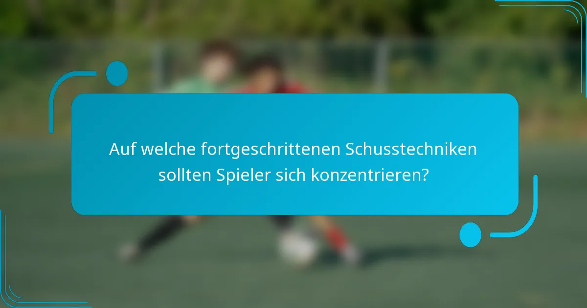 Auf welche fortgeschrittenen Schusstechniken sollten Spieler sich konzentrieren?