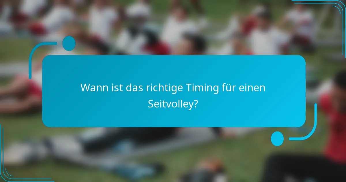 Wann ist das richtige Timing für einen Seitvolley?