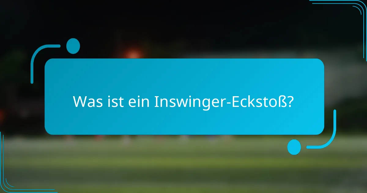 Was ist ein Inswinger-Eckstoß?