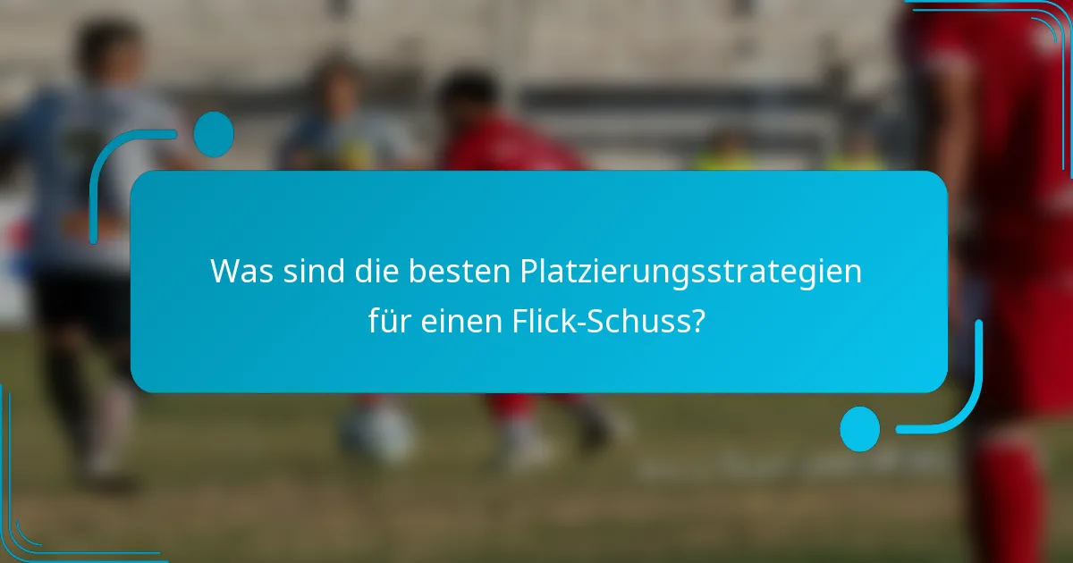 Was sind die besten Platzierungsstrategien für einen Flick-Schuss?