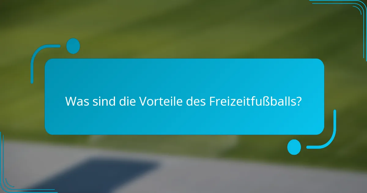 Was sind die Vorteile des Freizeitfußballs?