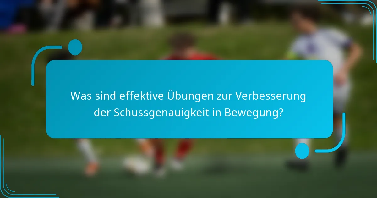 Was sind effektive Übungen zur Verbesserung der Schussgenauigkeit in Bewegung?