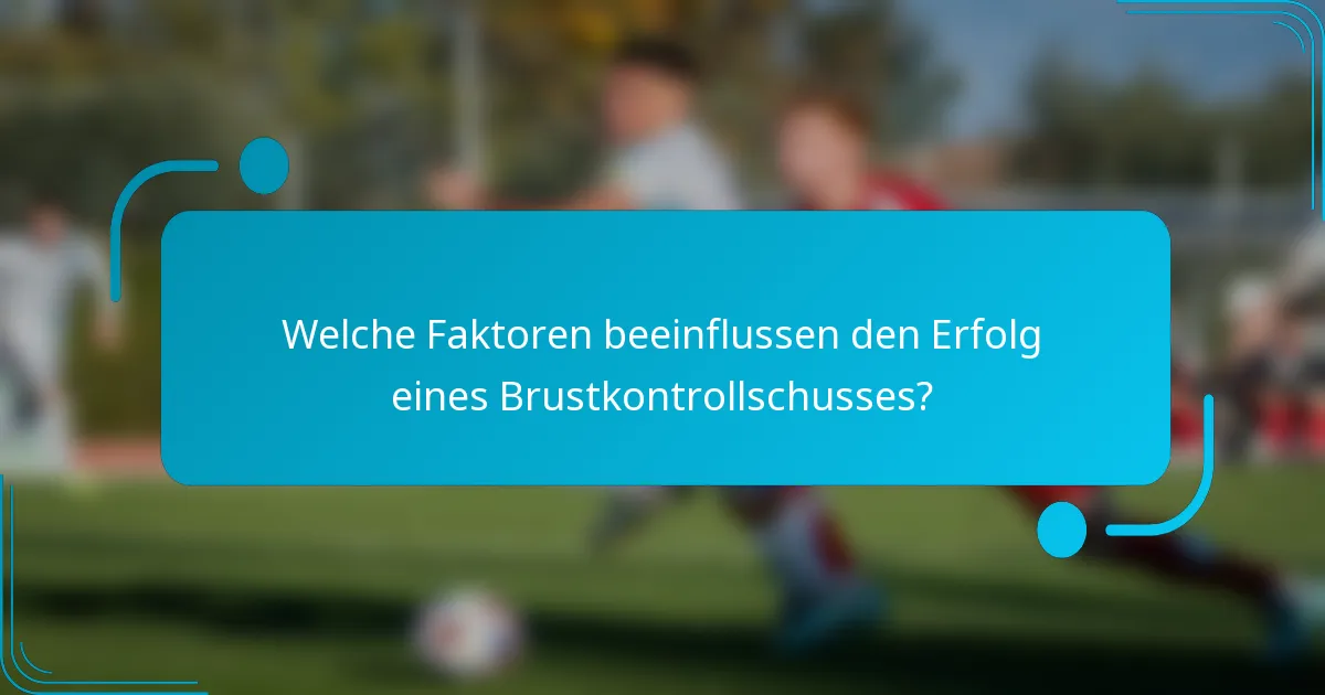 Welche Faktoren beeinflussen den Erfolg eines Brustkontrollschusses?