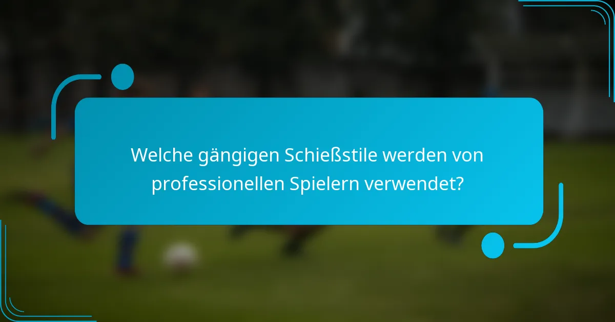 Welche gängigen Schießstile werden von professionellen Spielern verwendet?