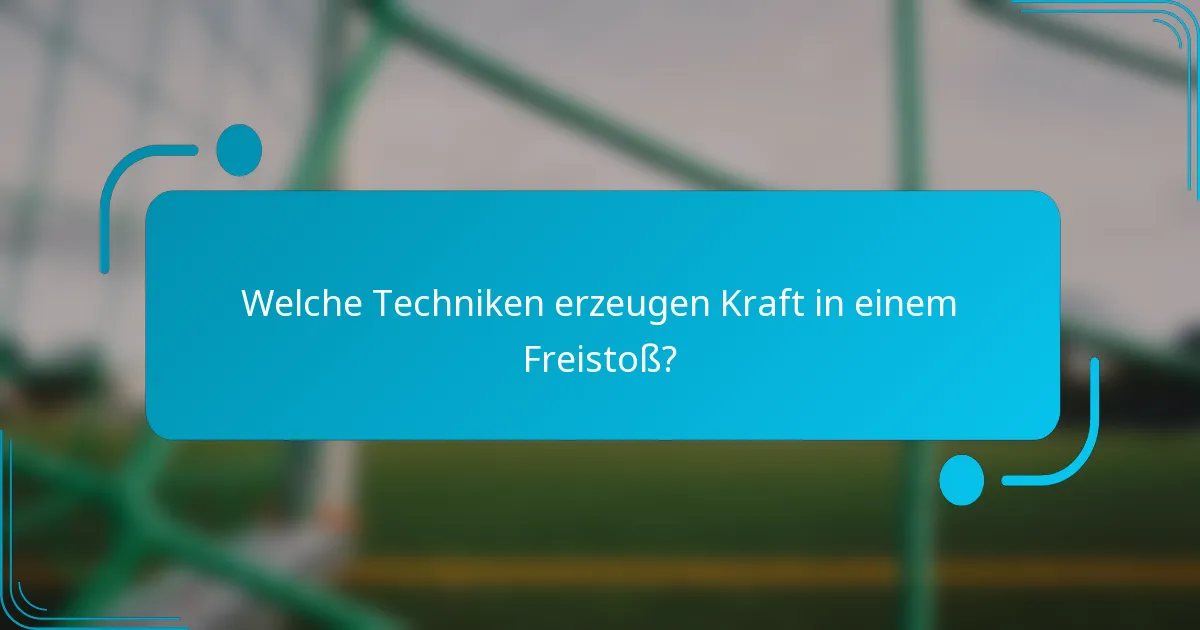 Welche Techniken erzeugen Kraft in einem Freistoß?