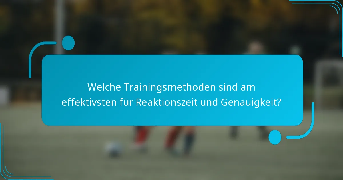 Welche Trainingsmethoden sind am effektivsten für Reaktionszeit und Genauigkeit?