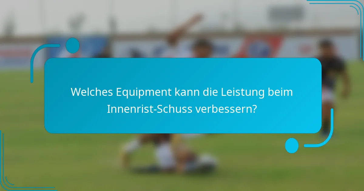 Welches Equipment kann die Leistung beim Innenrist-Schuss verbessern?