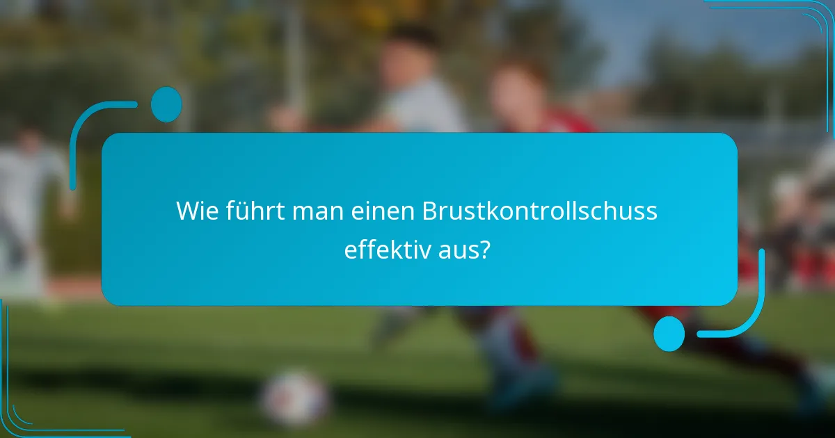 Wie führt man einen Brustkontrollschuss effektiv aus?