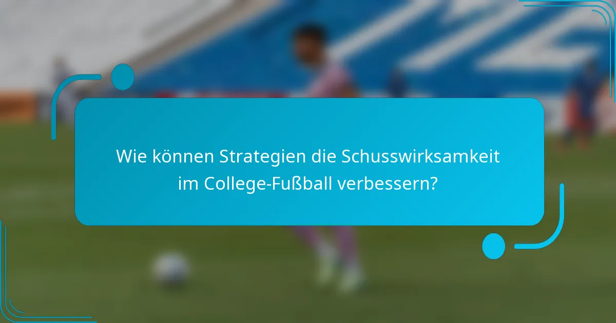 Wie können Strategien die Schusswirksamkeit im College-Fußball verbessern?