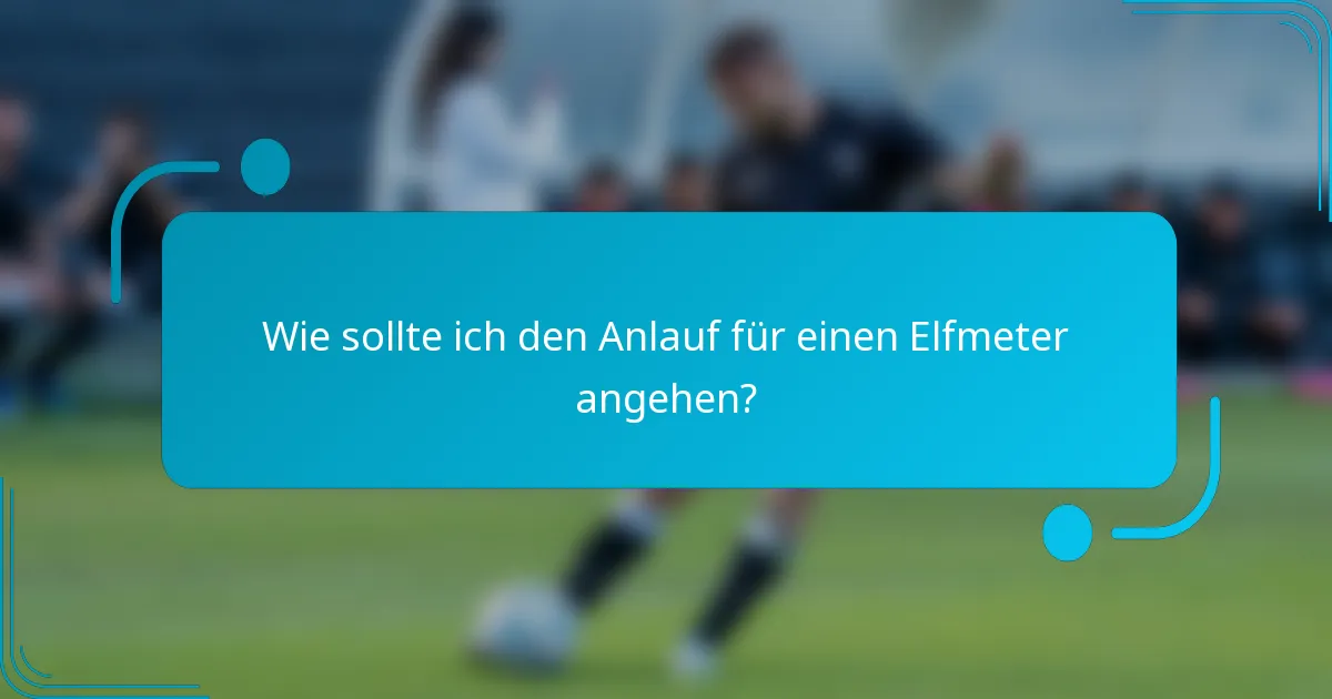 Wie sollte ich den Anlauf für einen Elfmeter angehen?