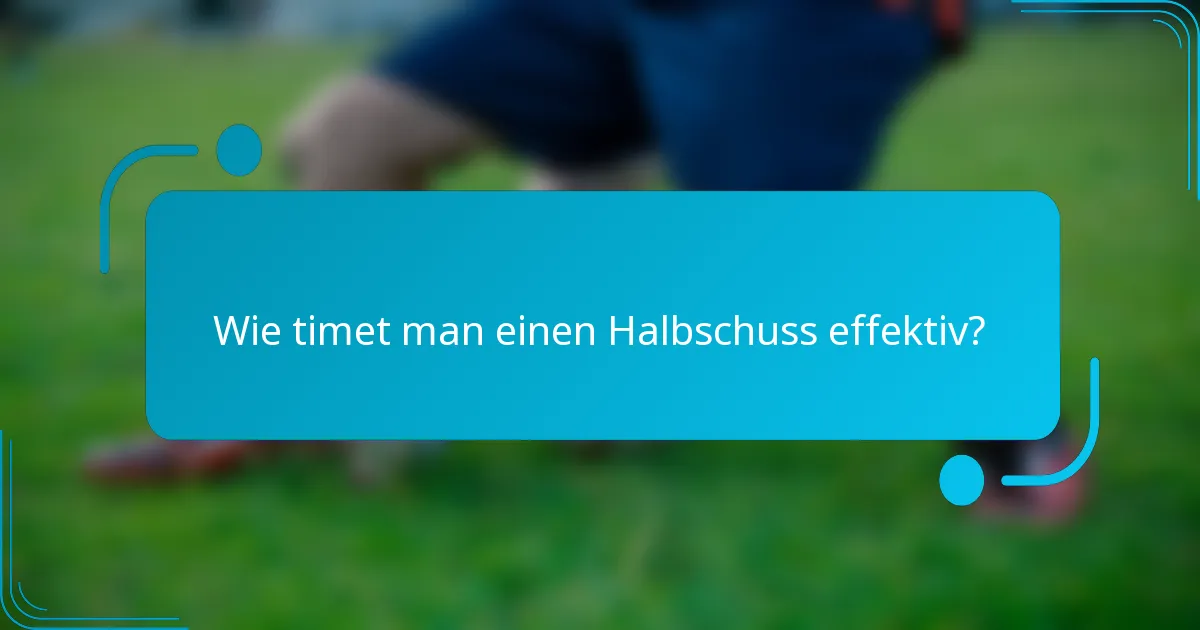 Wie timet man einen Halbschuss effektiv?