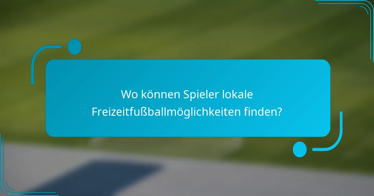 Wo können Spieler lokale Freizeitfußballmöglichkeiten finden?